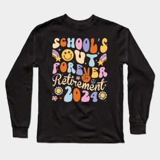 School's Out Forever Retired 2024 Teacher Long Sleeve T-Shirt